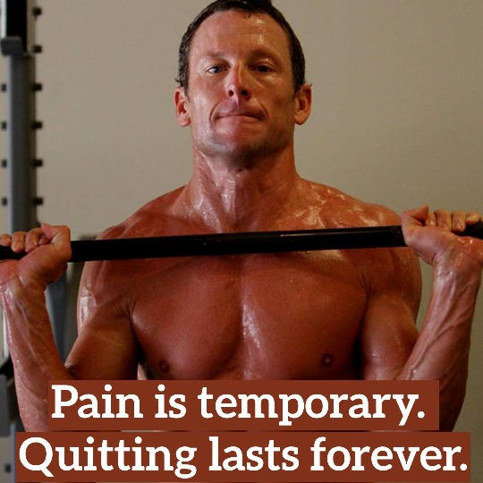 ¨Pain is temporary. Quitting lasts forever.¨ – Lance Armstrong