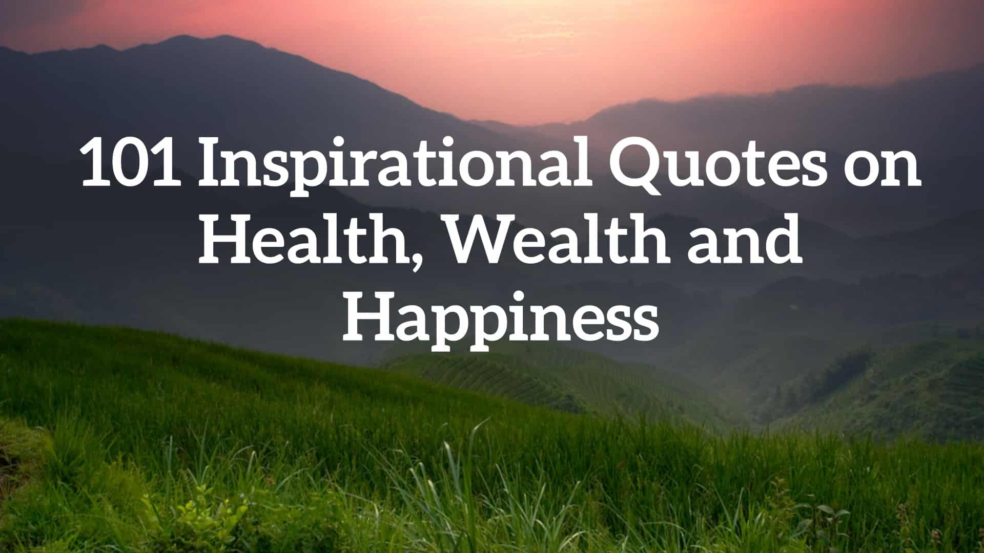 101 Inspirational Quotes on Health, Wealth and Happiness