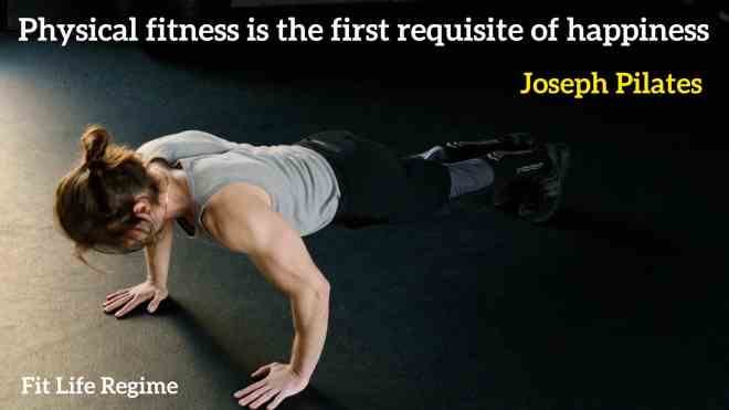 Physical fitness is the first requisite of happiness.” – Joseph Pilates