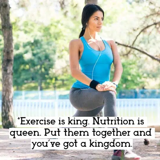 ”Exercise is king. Nutrition is queen. Put them together and you’ve got a kingdom.”– Jack LaLanne