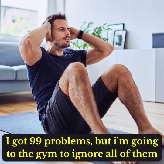 I got 99 problems, but i'm going to the gym to ignore all of them